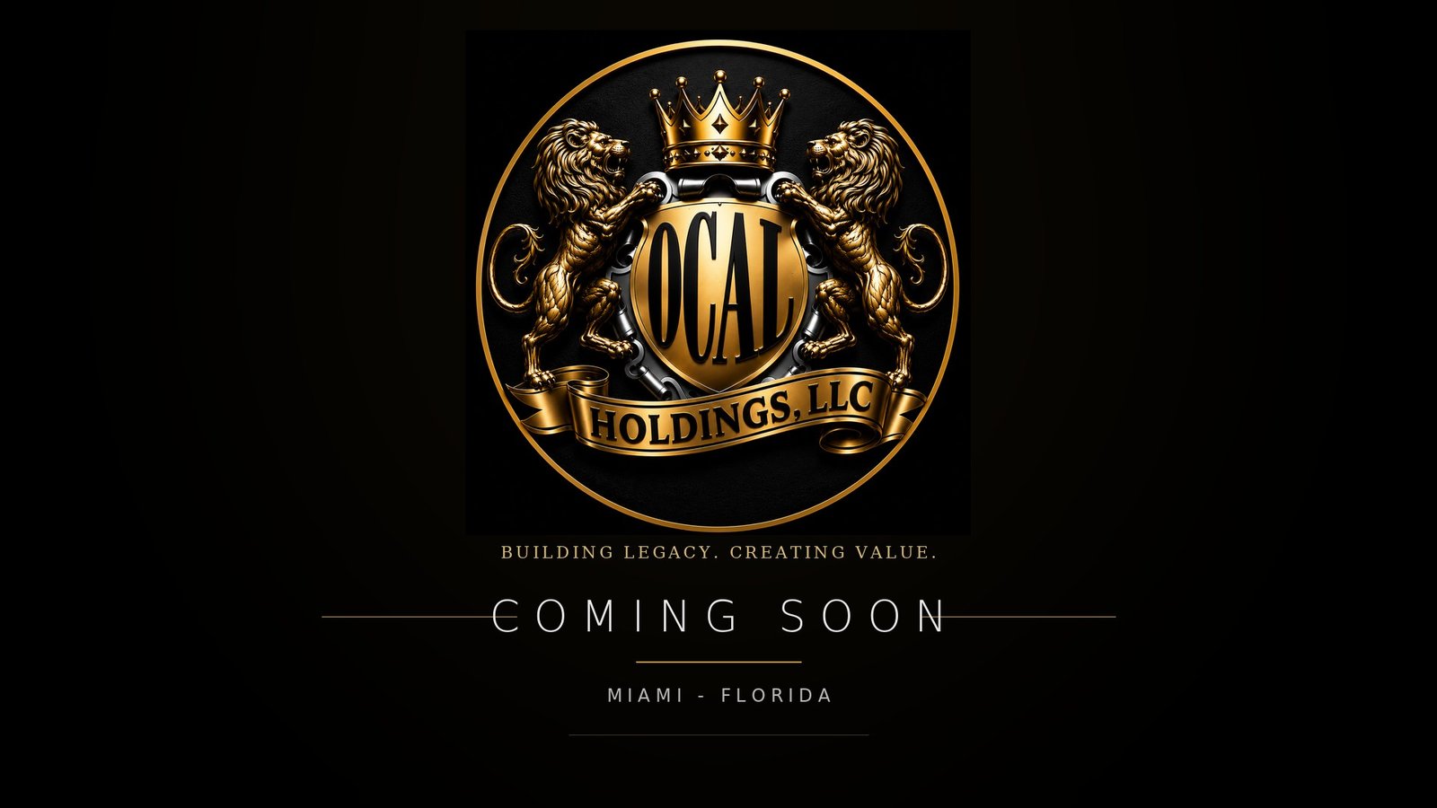 OCAL Holdings, LLC. Building legacy, creating value. Coming soon. Miami, Florida.